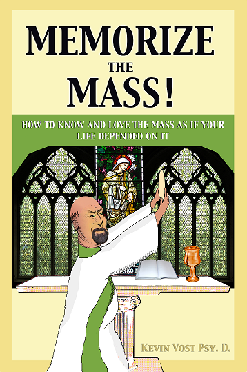 Memorize the Mass!: How to Know and Love the Mass as if your Life Depended on It