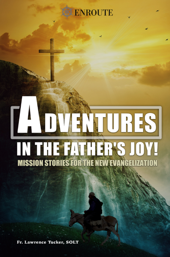 Adventures in the Father’s Joy: Mission Stories for The New Evangelization