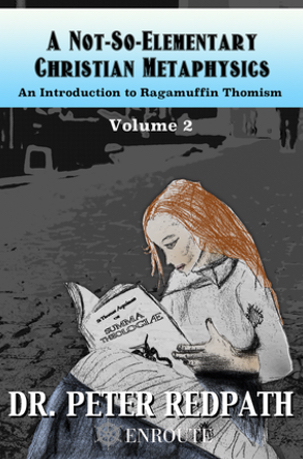A Not-So-Elementary Christian Metaphysics, Volume 2: An Introduction to Ragamuffin Thomism