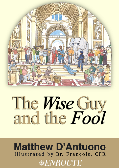 The Wise Guy and the Fool: A Philosophical Odyssey from Modern Error to Truth, authored by Matthew D’Antuono