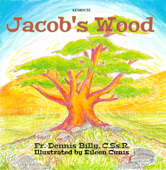 Jacob’s Wood, authored by Fr. Dennis Billy, C.Ss.R., and illustrated by Eileen Cunis