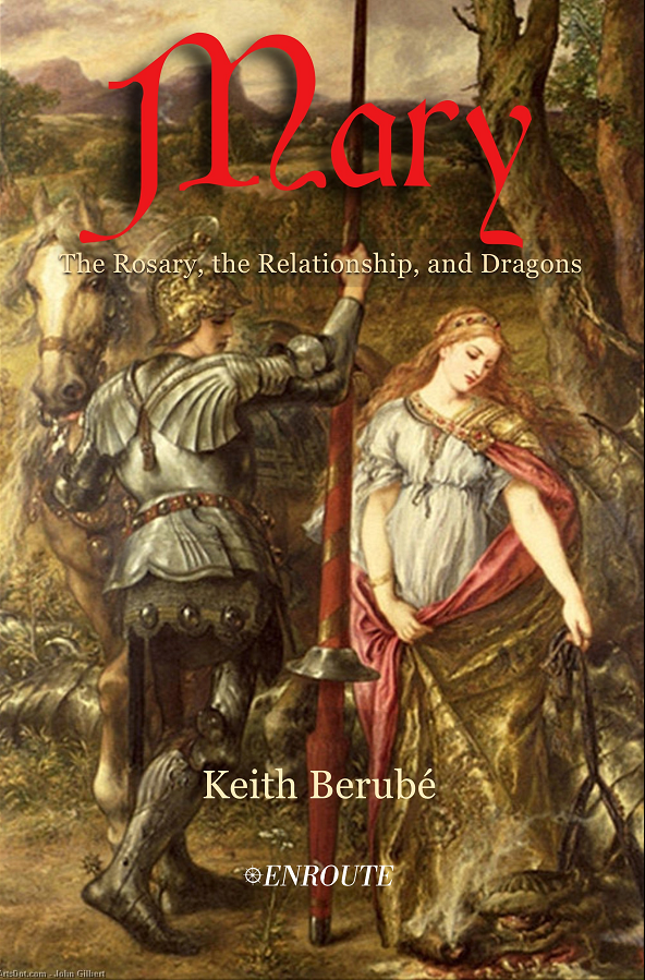 Mary: the Rosary, the Relationship, and Dragons, authored by Keith Berube