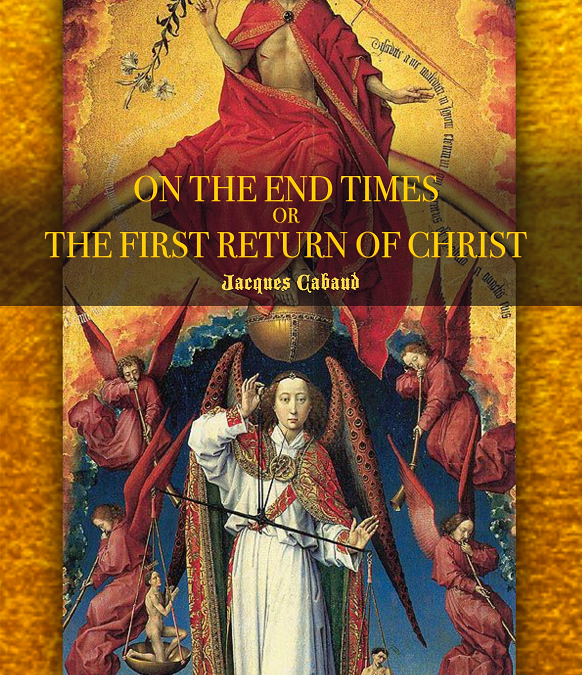 On the End Times, or the First Return of Christ by Jacques Cabaud