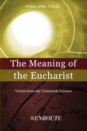 The Meaning of the Eucharist by Fr. Dennis Billy, C.Ss.R.