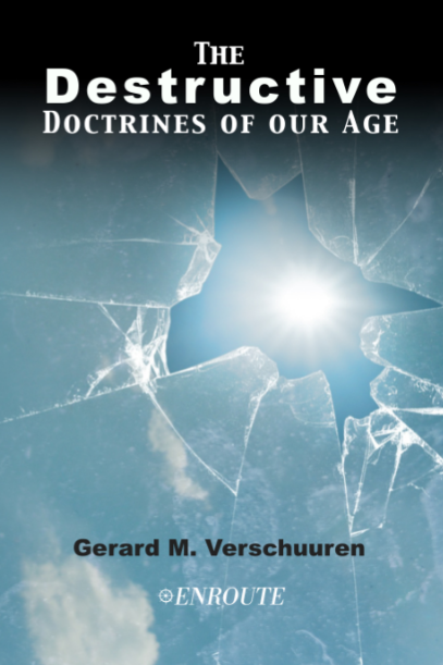 The Destructive Doctrines of our Age by Gerard M. Verschuuren