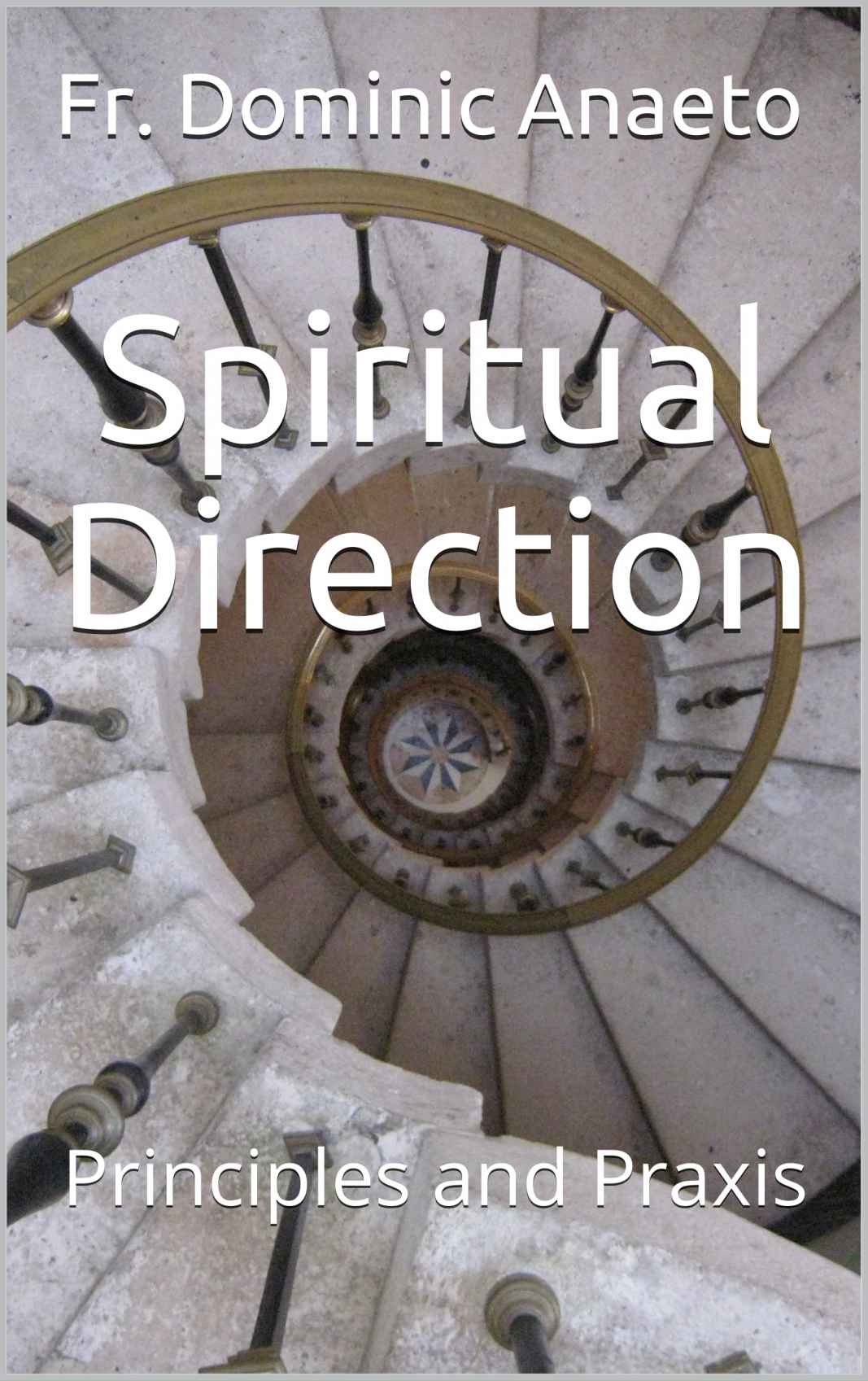Spiritual Direction: Principles and Praxis, authored by Fr. Dominic Anaeto