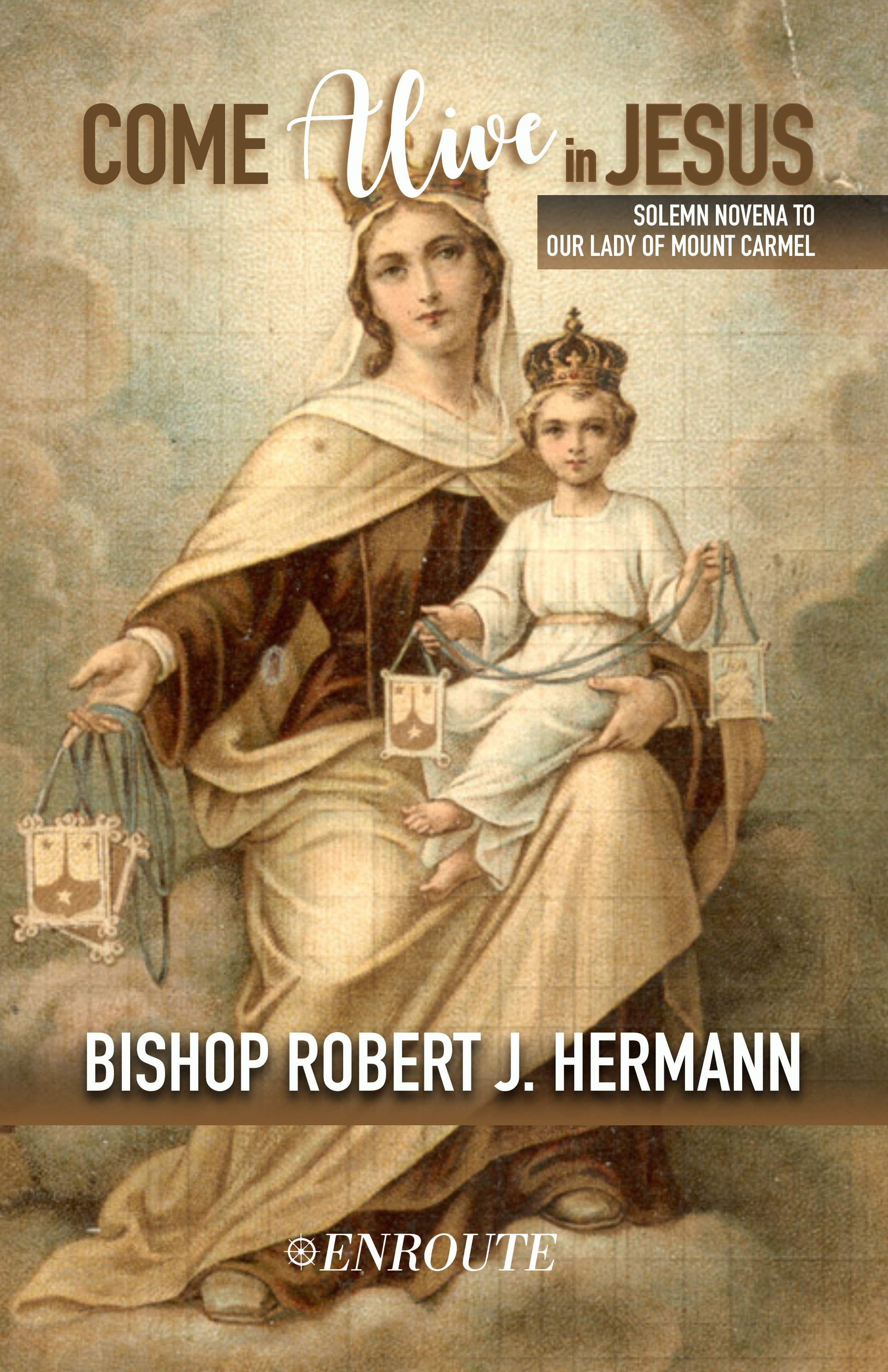 Come Alive in Jesus! Solemn Novena to Our Lady of Mount Carmel by Bishop Robert J. Hermann