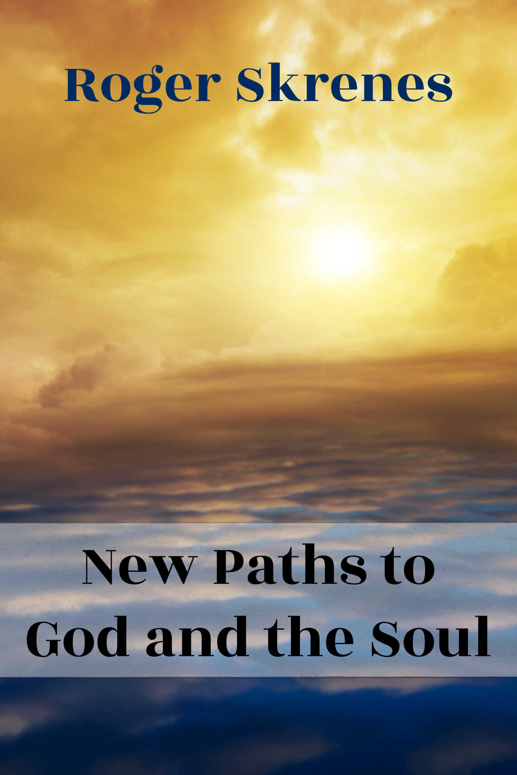 New Paths to God and the Soul by Roger Skrenes