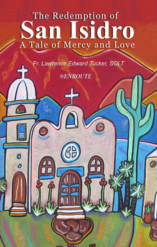 The Redemption of San Isidro: A Tale of Mercy and Love by Fr. Lawrence Edward Tucker, SOLT