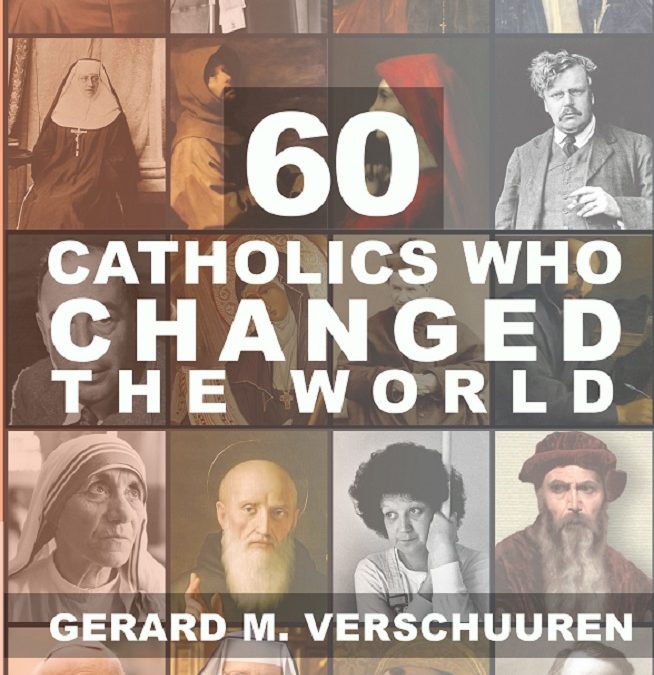 60 Catholics Who Changed the World by Gerard Verschuuren