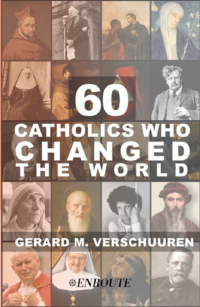 60 Catholics Who Changed the World by Gerard Verschuuren