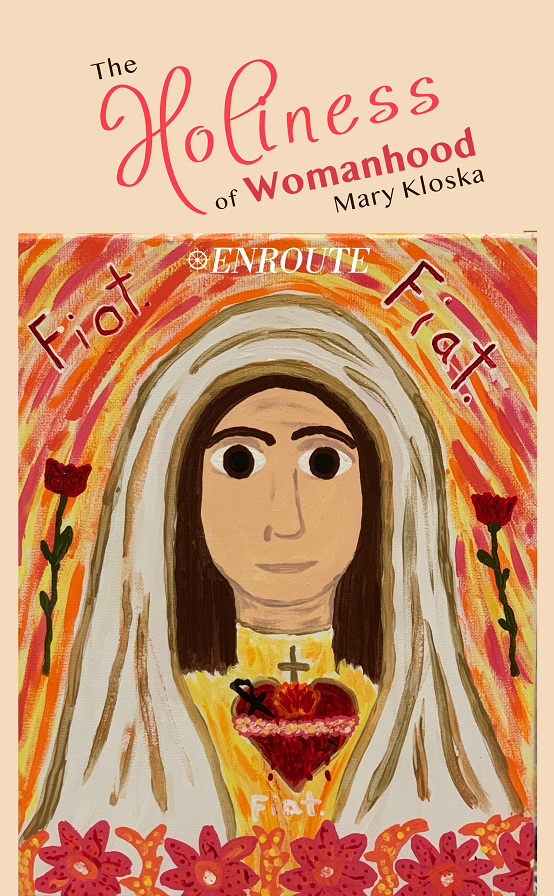 The Holiness of Womanhood by Mary Kloska