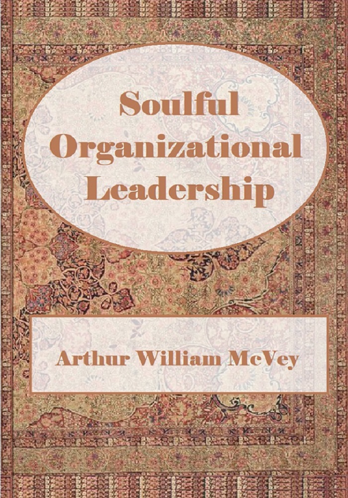 Soulful Organizational Leadership by Arthur William McVey