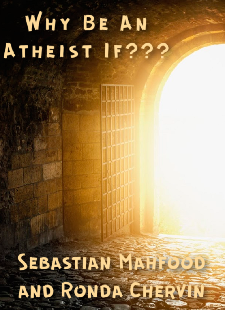 Why Be An Atheist If??? by Sebastian Mahfood and Ronda Chervin