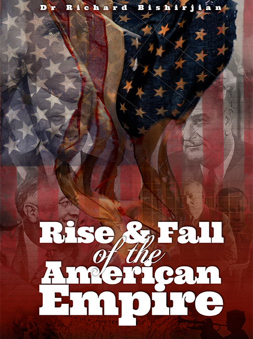 Rise and Fall of the American Empire by Dr. Richard Bishirjian