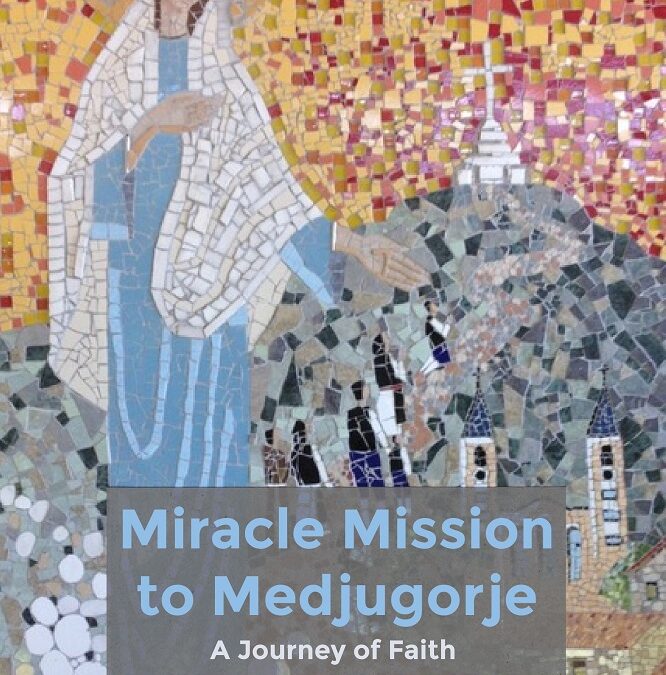 Miracle Mission to Medjugorje: A Journey of Faith
