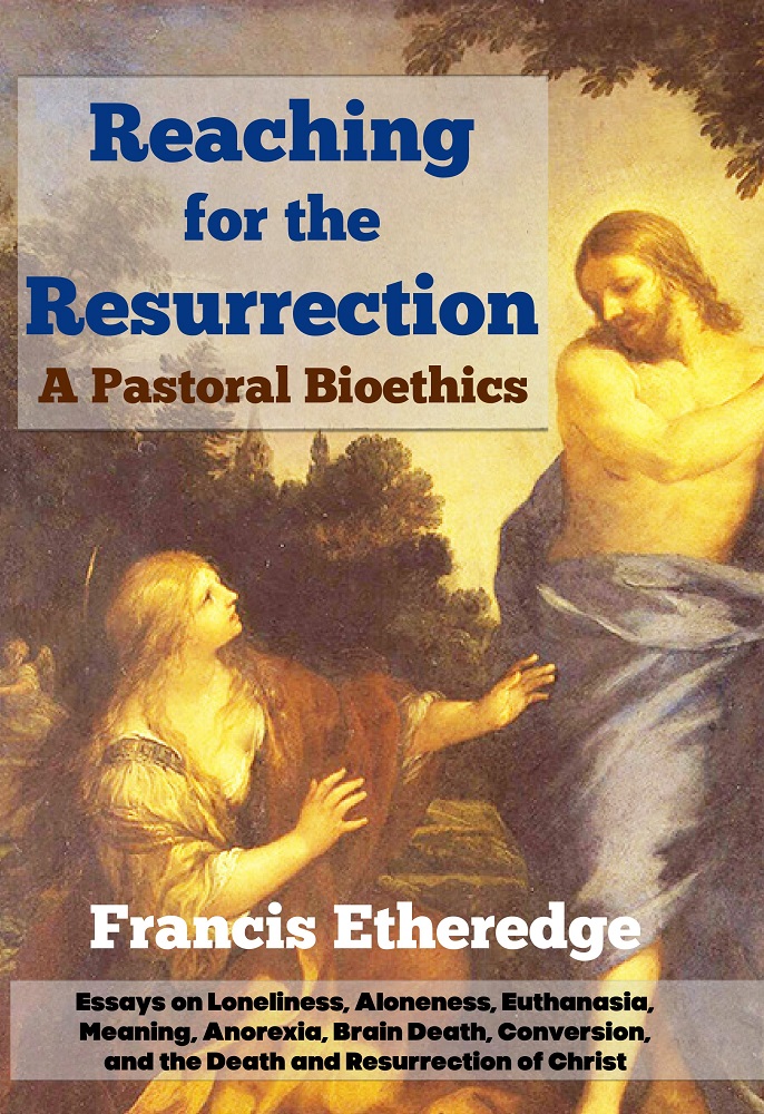 Reaching for the Resurrection: A Pastoral Bioethics