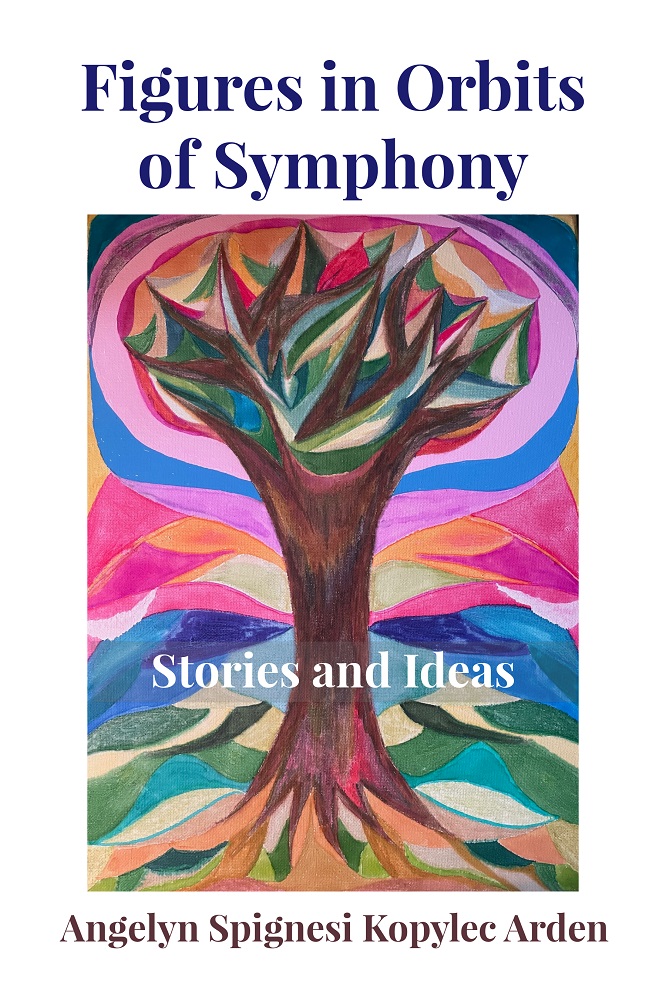 Figures in Orbits of Symphony: Stories and Ideas by Angelyn Spignesi Kopylec Arden