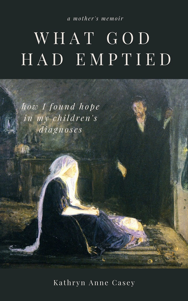 What God Had Emptied: How I Found Hope in my Children’s Diagnoses by Kathryn Casey