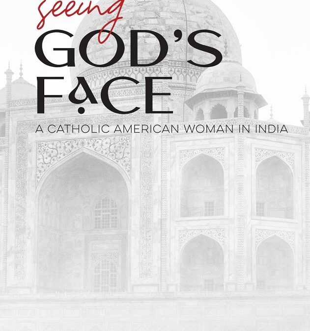Seeing God’s Face: A Catholic American Woman in India