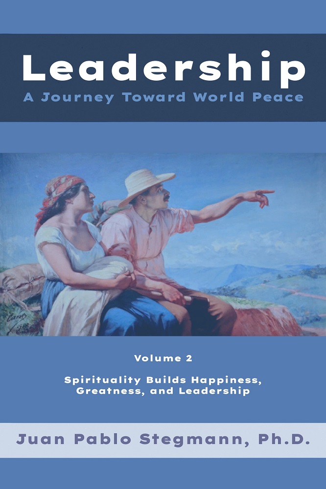 Leadership: A journey toward world peace – Vol. 2 Spirituality builds happiness, greatness, and leadership
