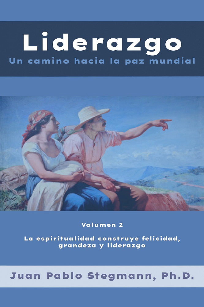 Liderazgo: Un camino hacia la paz mundial – Vol. 2 La espiritualidad construye felicidad, grandeza y liderazgo