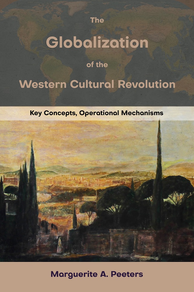 The Globalization of the Western Cultural Revolution: Key Concepts, Operational Mechanisms by Marguerite A. Peeters