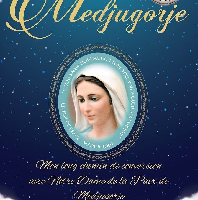 Medjugorje: Mon long chemin de conversion avec Notre Dame de la Paix de Medjugorje