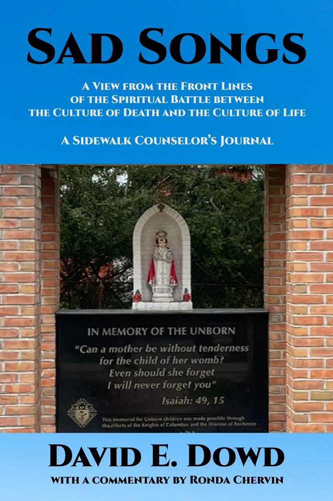 Sad Songs: A View from the Front Lines of the Spiritual Battle between the Culture of Death and the Culture of Life–A Sidewalk Counselor’s Journal