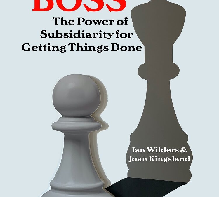 Being the Boss: The Power of Subsidiarity for Getting Things Done