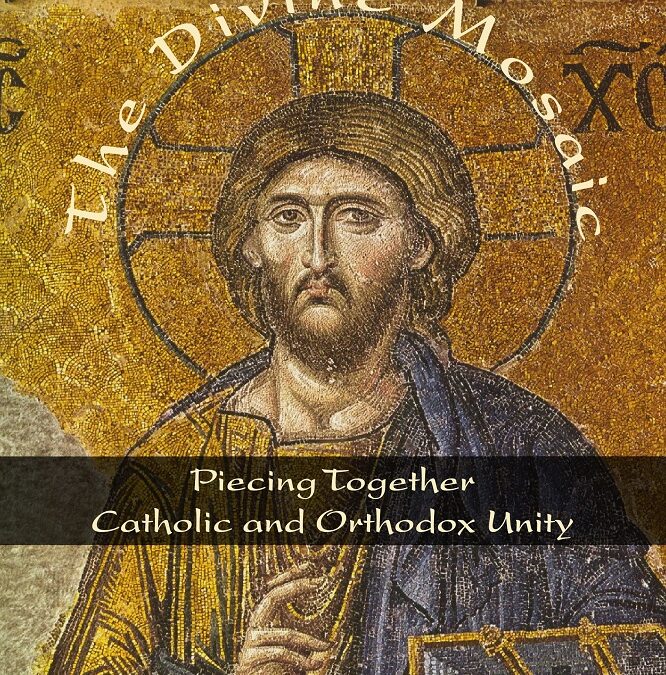 The Divine Mosaic: Piecing Together Catholic and Orthodox Unity