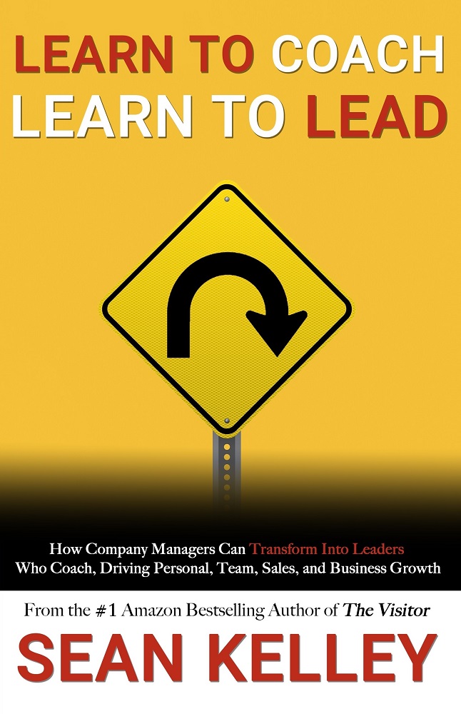 Learn to Coach, Learn to Lead: Grow Your Sales, Team, Business, and Yourself by Transforming from Manager to Coach