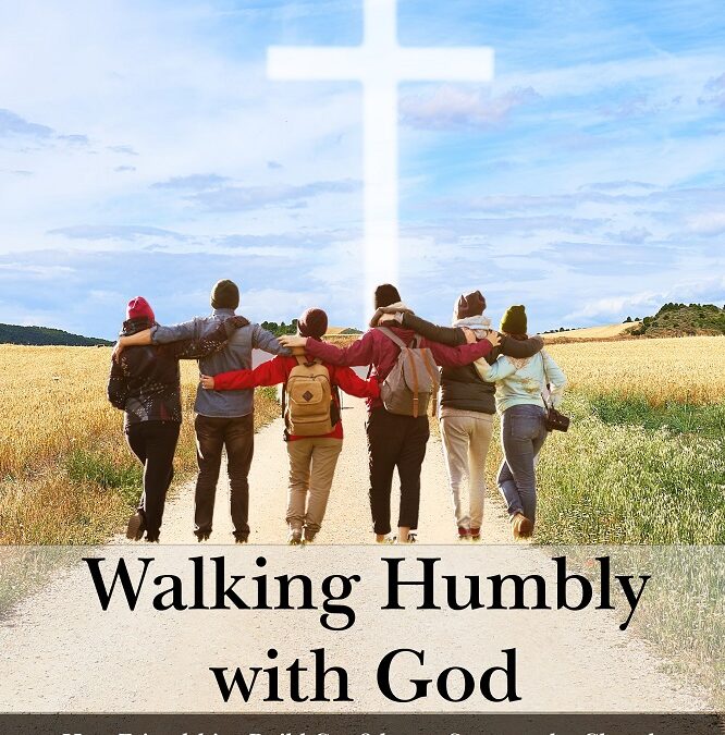 Walking Humbly with God: How Friendships Build Confidence, Support the Church, and are the Key to the New Evangelization