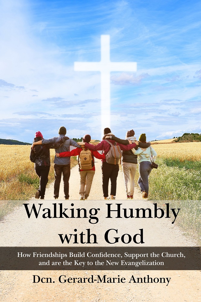 Walking Humbly with God: How Friendships Build Confidence, Support the Church, and are the Key to the New Evangelization