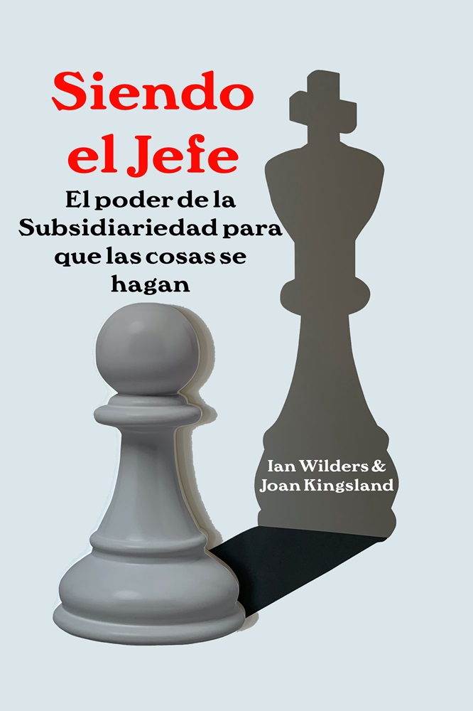 Siendo el Jefe: El poder de la Subsidiariedad para que las cosas se hagan