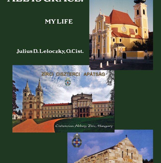 All is Grace! My Life by Fr. Julius D. Leloczky, O. Cist