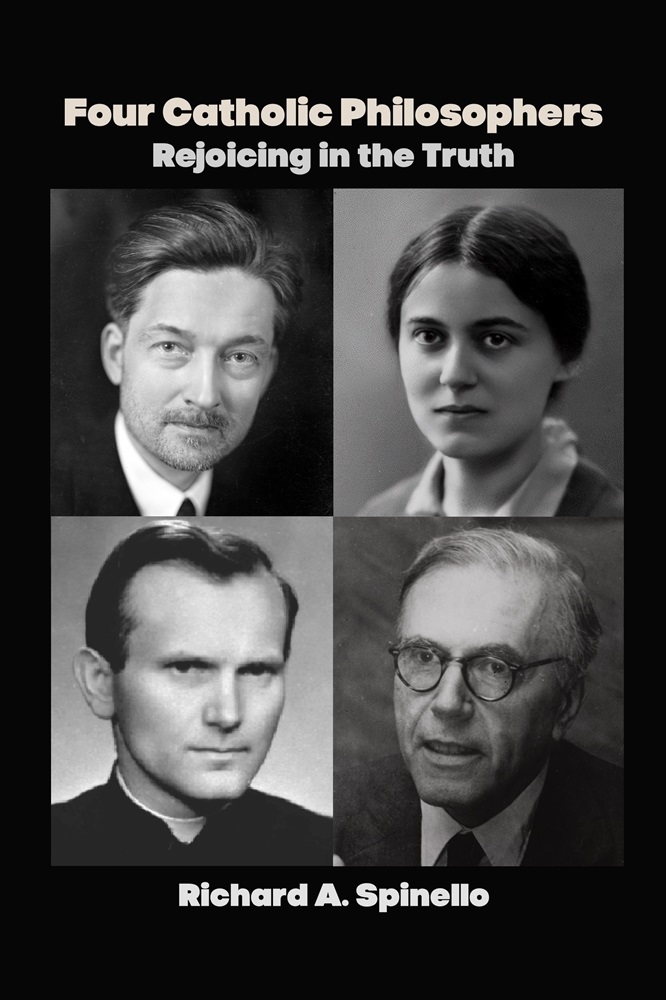 Four Catholic Philosophers: Rejoicing in the Truth (Jacques Maritain, Edith Stein, Dietrich von Hildebrand, Karol Wojtyła)