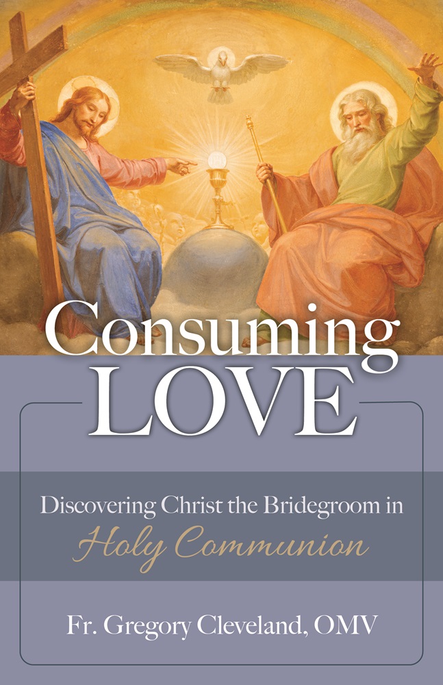 Consuming Love by Fr. Gregory Cleveland, OMV