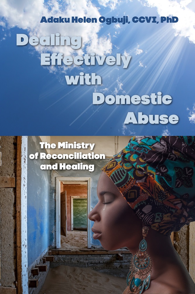 Dealing Effectively with Domestic Abuse: The Ministry of Reconciliation and Healing by Sr. Helen Adaku Ogbuji, CCVI