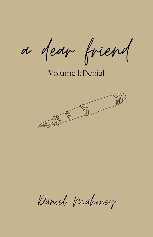 A Dear Friend, Volume 1: Denial by Daniel Mahoney