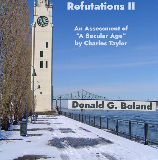 Assertions and Refutations II An Assessment of “A Secular Age” by Charles Taylor, authored by Donald G. Boland