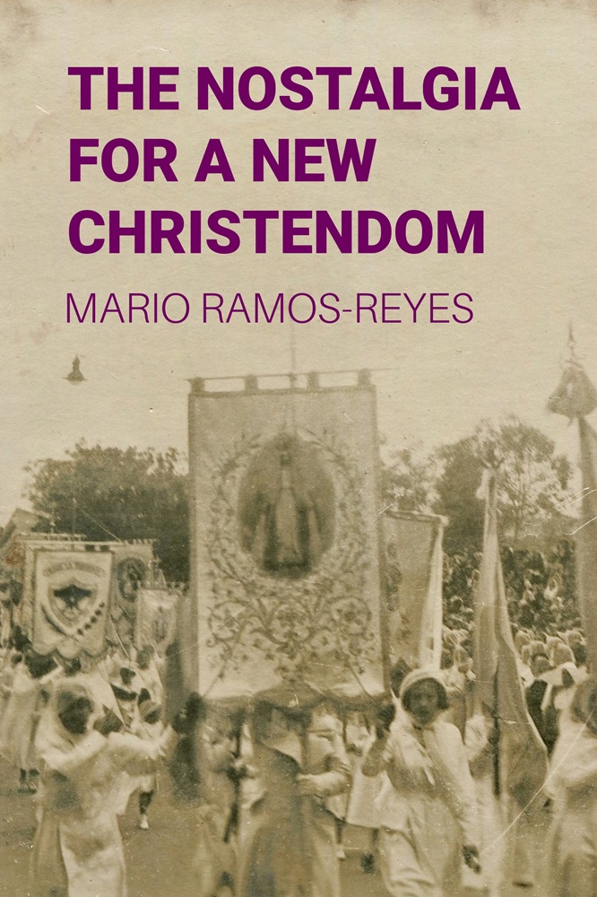 The Nostalgia for a New Christendom by Mario Ramos-Reyes
