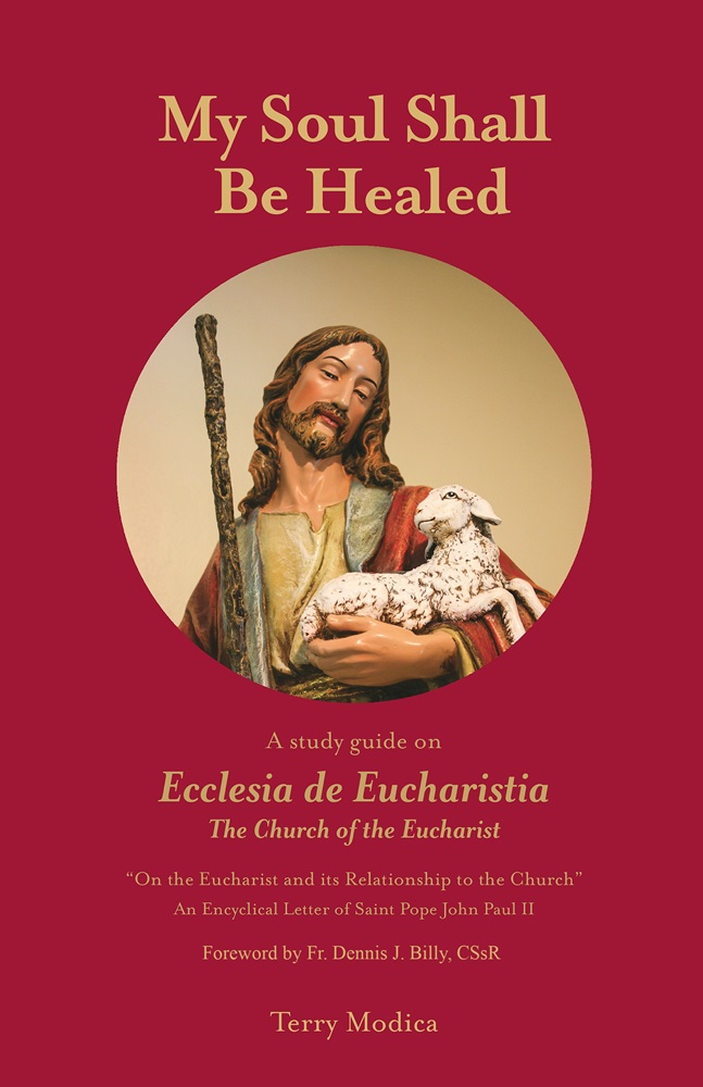 My Soul Shall Be Healed: A Study Guide on Ecclesia de Eucharistia by Terry Modica