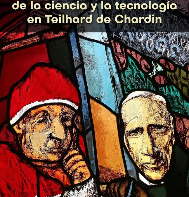 La visión cristiana de la ciencia y la tecnología en Teilhard de Chardin por Agustín Udías, S.J.