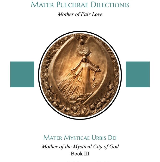 Apologia Pro Sancta Maria–Mater Pulchrae Dilectionis (Mother of Fair Love): Mater Mysticae Urbis Dei (Mother of the Mystical City of God), Book III