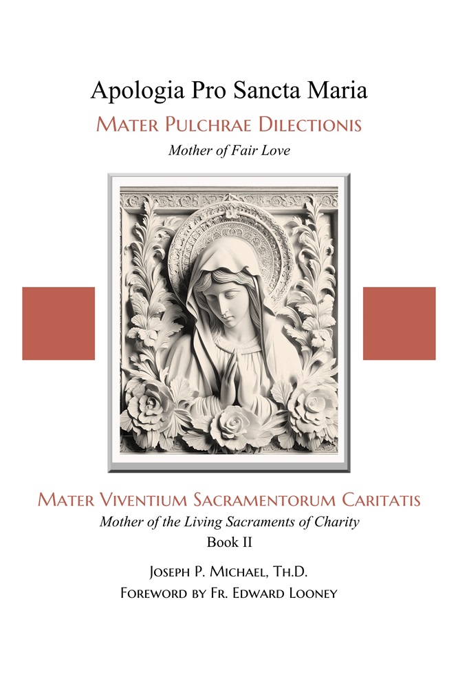 Apologia Pro Sancta Maria–Mater Pulchrae Dilectionis (Mother of Fair Love): Mater Viventium Sacramentorum Caritatis (Mother of the Living Sacraments of Charity)