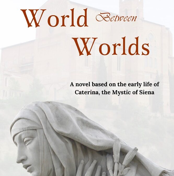 World Between Worlds: A Novel of Caterina, the Mystic of Siena by Jenny DuBay