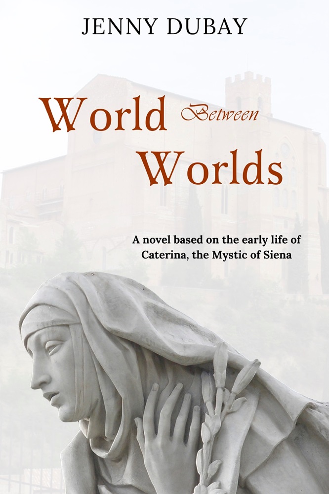 World Between Worlds: A Novel of Caterina, the Mystic of Siena by Jenny DuBay