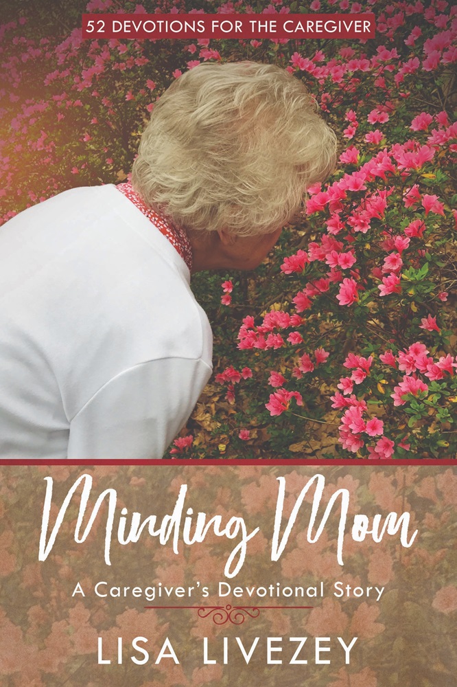 Minding Mom: A Caregiver’s Devotional Story by Lisa Livezey