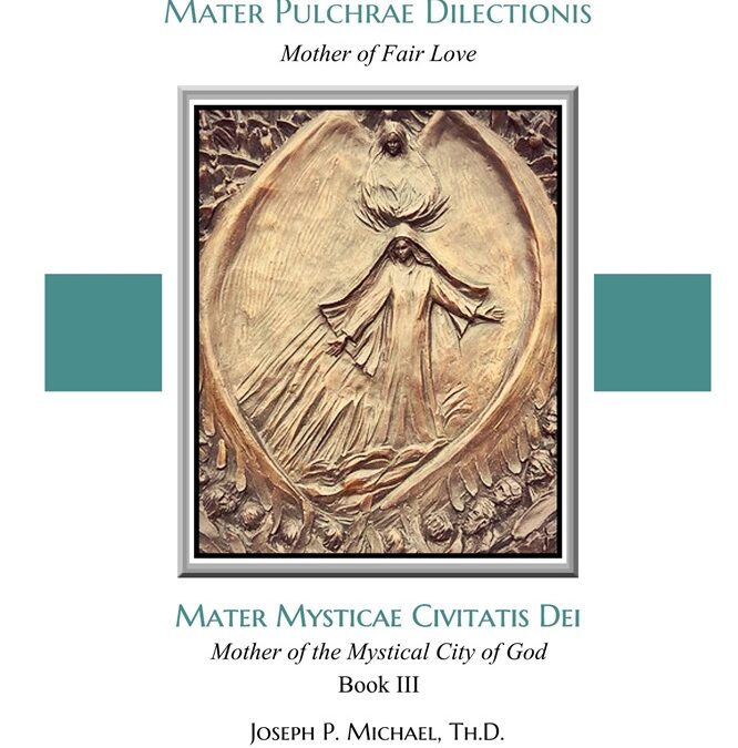 Apologia Pro Sancta Maria–Mater Pulchrae Dilectionis (Mother of Fair Love): Mater Mysticae Civitatis Dei (Mother of the Mystical City of God), Book III